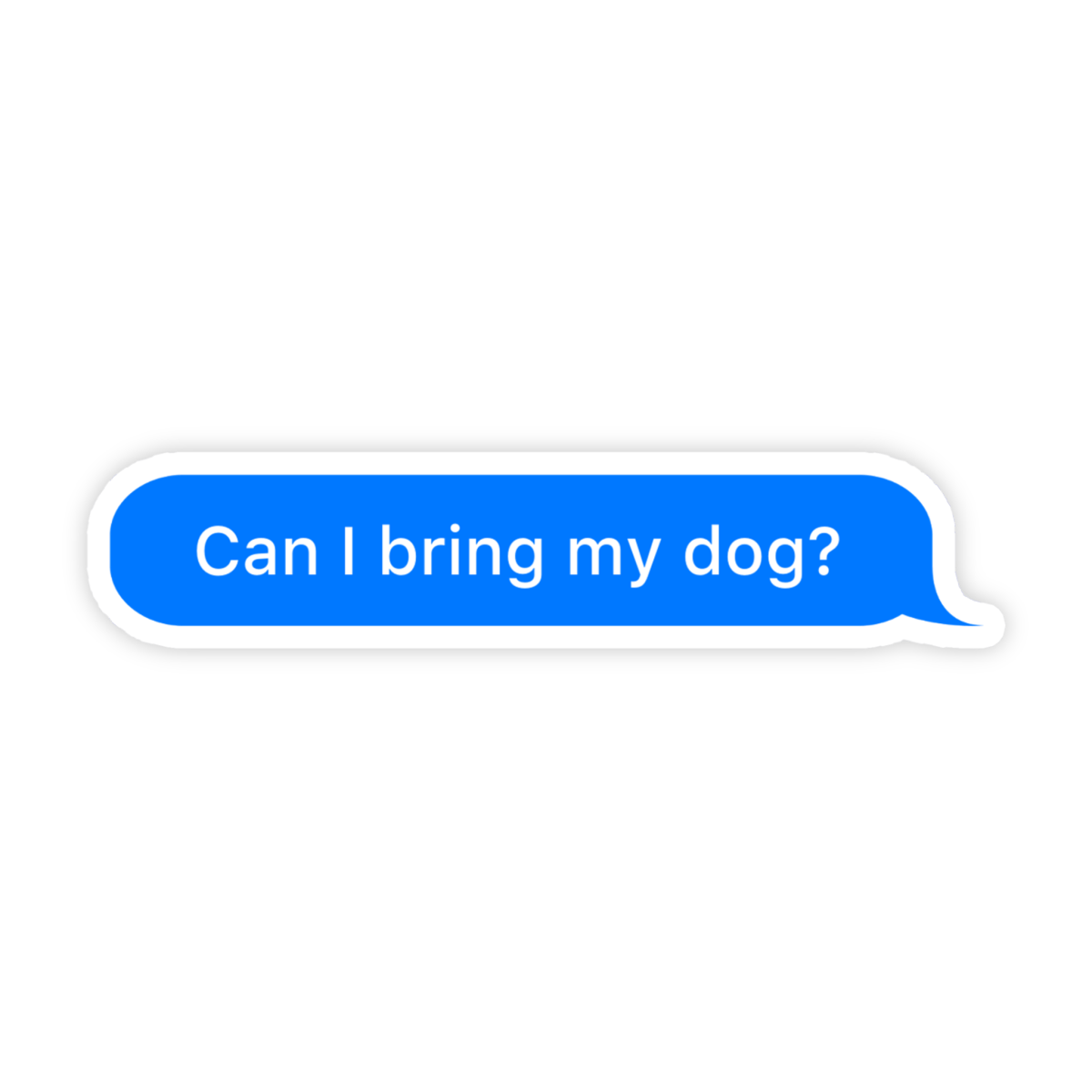 Can I Bring My Dog Message Meme Sticker